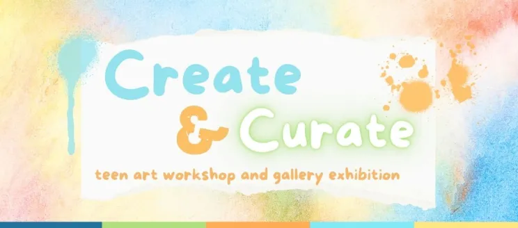 Create and Curate a teen workshop and art exhibition